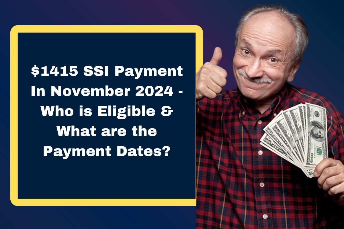 $1415 SSI Payment In November 2024 - Who is Eligible & What are the Payment Dates?