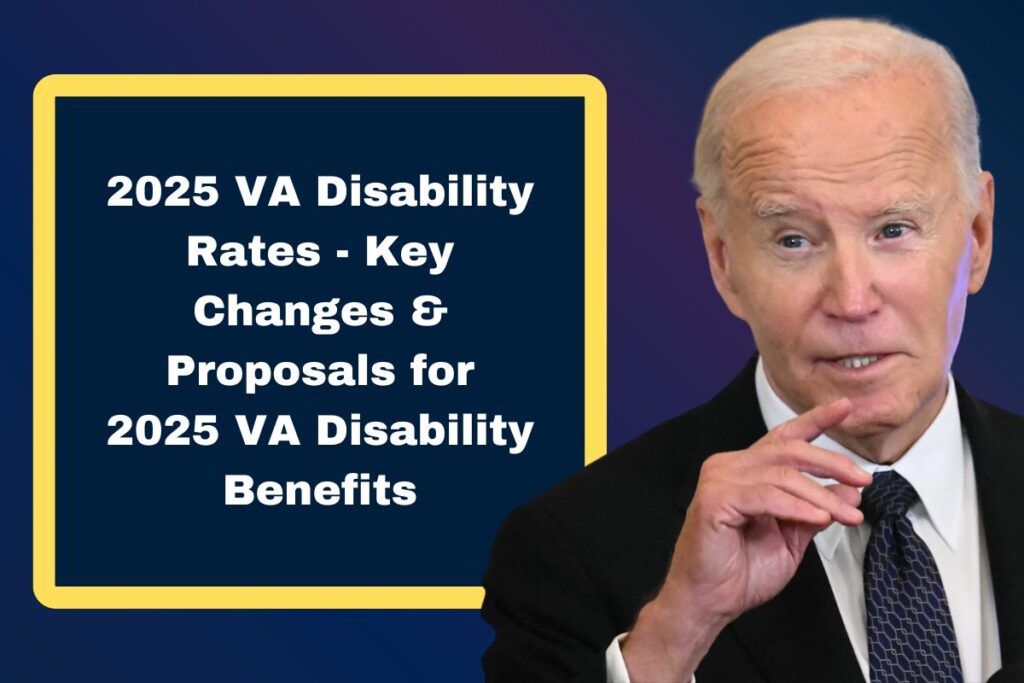 2025 VA Disability Rates - Key Changes & Proposals for 2025 VA Disability Benefits