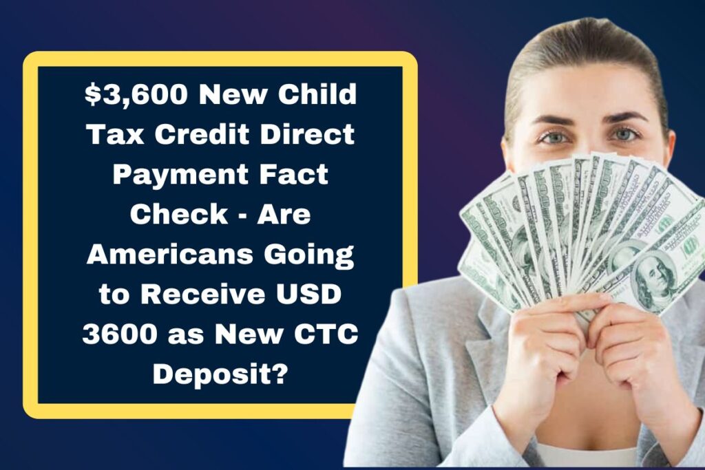 $3,600 New Child Tax Credit Direct Payment Fact Check - Are Americans Going to Receive USD 3600 as New CTC Deposit?