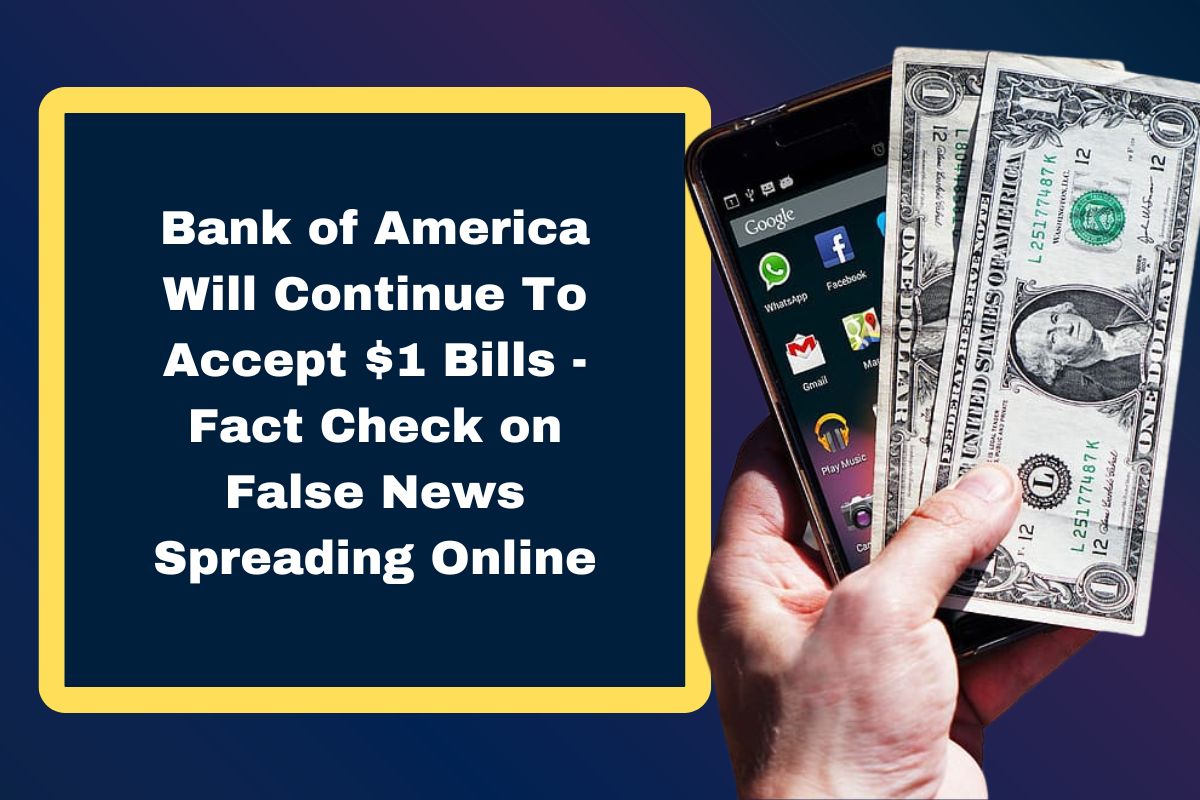 Bank of America Will Continue To Accept $1 Bills - Fact Check on False News Spreading Online