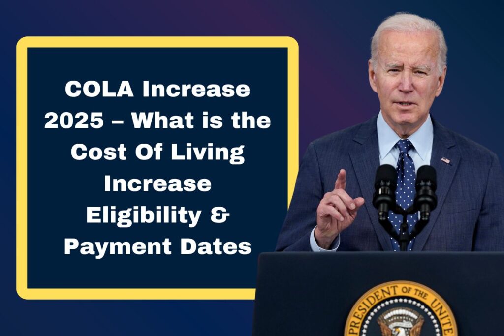 COLA Increase 2025 – What is the Cost Of Living Increase Eligibility & Payment Dates