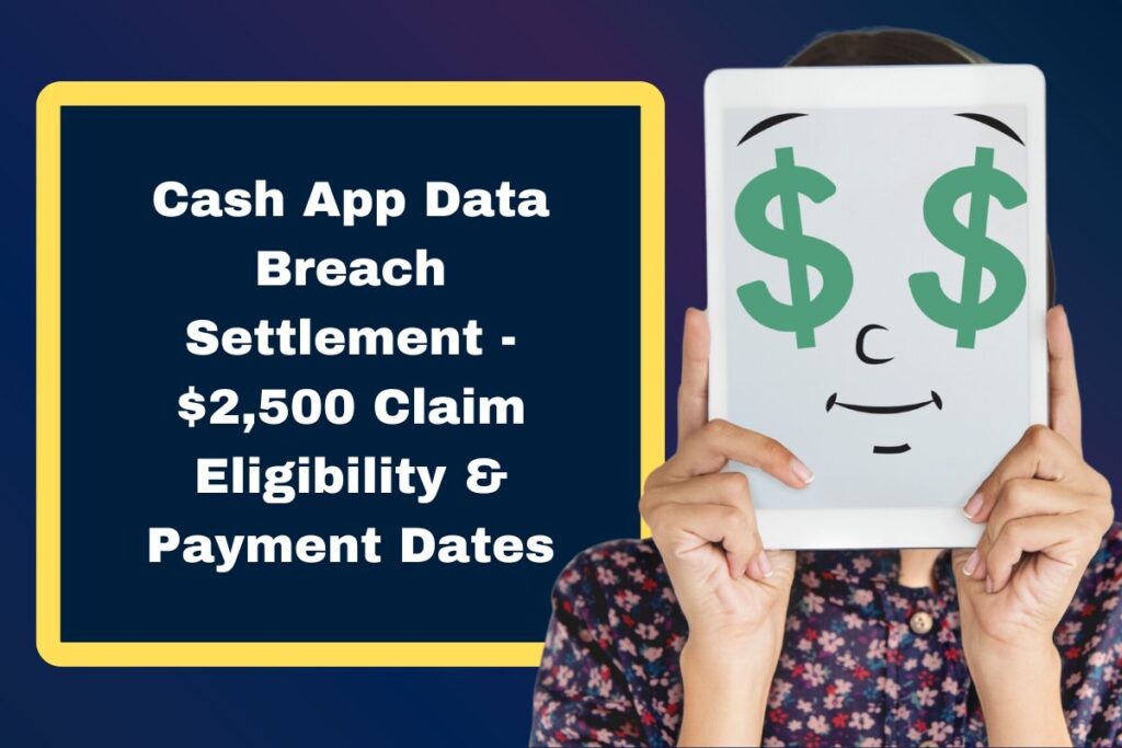 Cash App Data Breach Settlement - $2,500 Claim Eligibility & Payment Dates