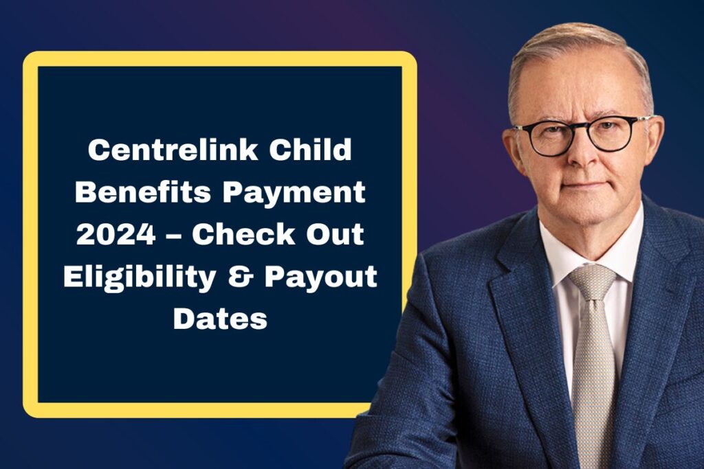 Centrelink Child Benefits Payment 2024 – Check Out Eligibility & Payout Dates