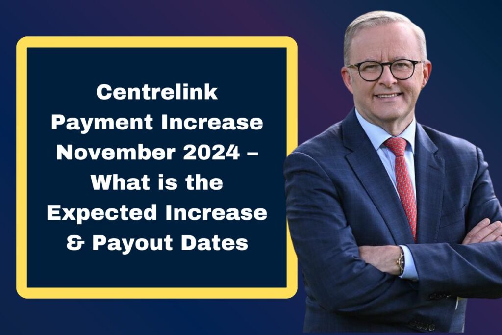 Centrelink Payment Increase November 2024 – What is the Expected Increase & Payout Dates