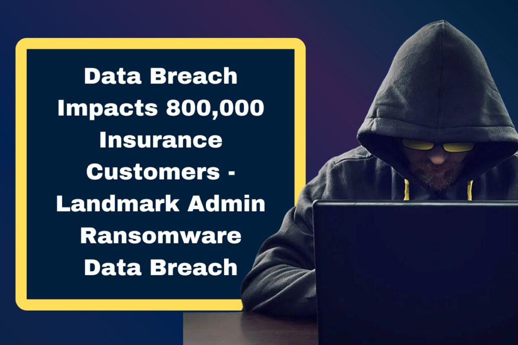 Data Breach Impacts 800,000 Insurance Customers - Landmark Admin Ransomware Data Breach