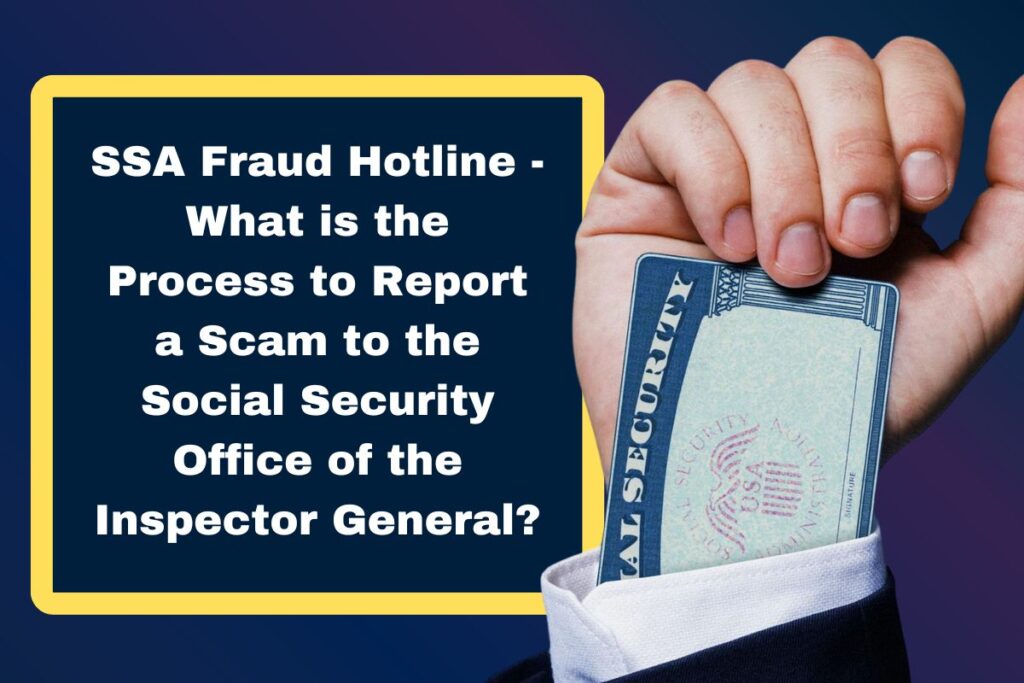 SSA Fraud Hotline - What is the Process to Report a Scam to the Social Security Office of the Inspector General?