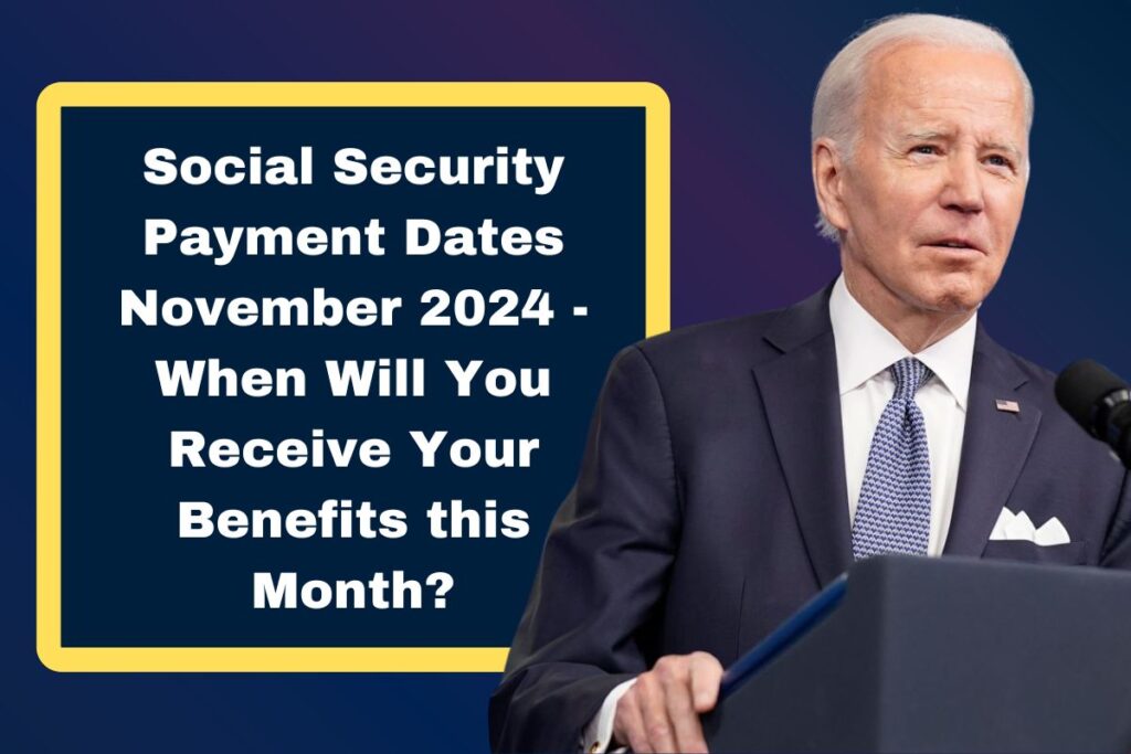 Social Security Payment Dates November 2024 - When Will You Receive Your Benefits this Month?