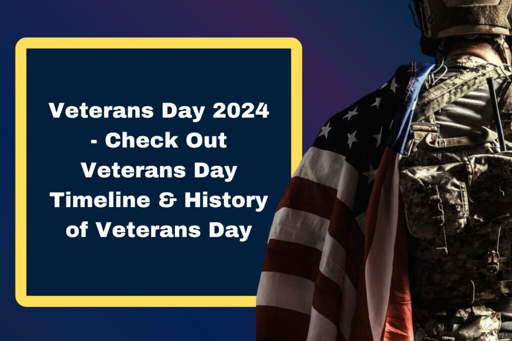 Veterans Day 2024 - Check Out Veterans Day Timeline & History of Veterans Day